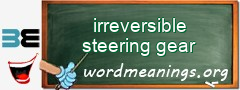 WordMeaning blackboard for irreversible steering gear